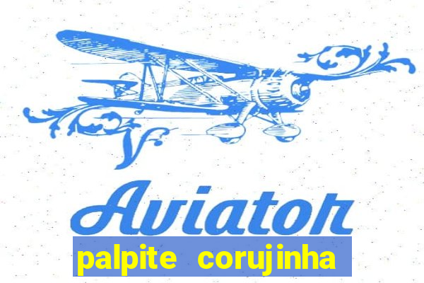 palpite corujinha de hoje